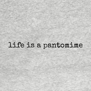 life is a pantomime T-Shirt